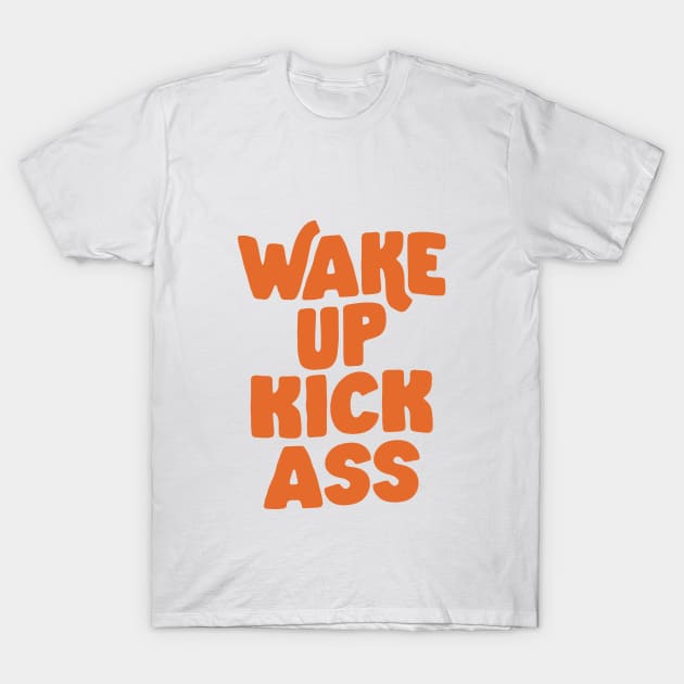 Wake Up Kick Ass Peach Fuzz T-Shirt by MotivatedType